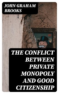 Cover The Conflict between Private Monopoly and Good Citizenship