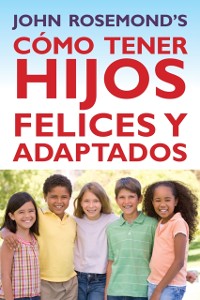 Cover Cómo Tener Hijos Felices y Adaptados