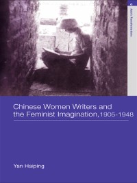 Cover Chinese Women Writers and the Feminist Imagination, 1905-1948
