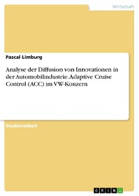Cover Analyse der Diffusion von Innovationen in der Automobilindustrie. Adaptive Cruise Control (ACC) im VW-Konzern