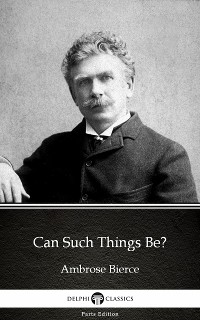 Cover Can Such Things Be? by Ambrose Bierce (Illustrated)