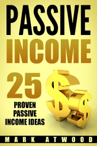 Cover PASSIVE INCOME: 25 Proven Passive Income Ideas