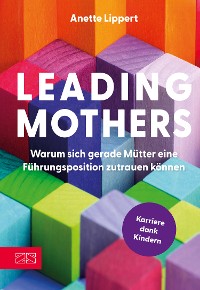 Cover Leading Mothers: Warum sich gerade Mütter eine Führungsposition zutrauen können