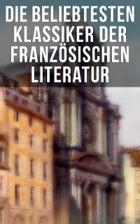 Cover Die beliebtesten Klassiker der französischen Literatur