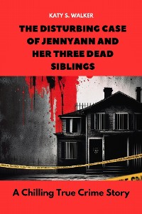 Cover The Disturbing Case of Jennyann and Her Three Dead Siblings