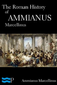 Cover The Roman History of Ammianus Marcellinus