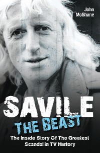 Cover Savile - The Beast: The Inside Story of the Greatest Scandal in TV History