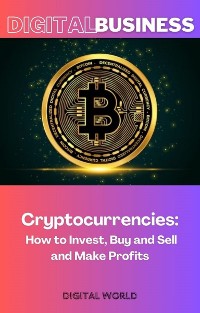 Cover Cryptocurrencies - How to Invest, Buy and Sell and Make Profits