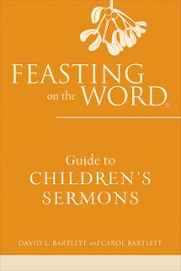 Cover Feasting on the Word Guide to Children's Sermons