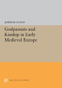 Cover Godparents and Kinship in Early Medieval Europe