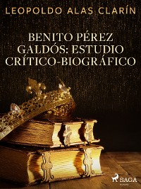 Cover Benito Pérez Galdós: Estudio Crítico-Biográfico