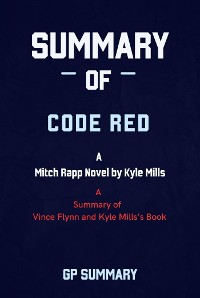 Cover Summary of Code Red by Vince Flynn and Kyle Mills: A Mitch Rapp Novel by Kyle Mills