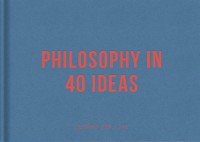 Cover Philosophy in 40 Ideas