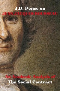 Cover J.D. Ponce on Jean-Jacques Rousseau: An Academic Analysis of The Social Contract