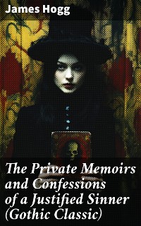 Cover The Private Memoirs and Confessions of a Justified Sinner (Gothic Classic)