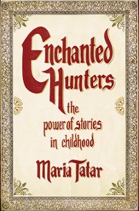 Cover Enchanted Hunters: The Power of Stories in Childhood