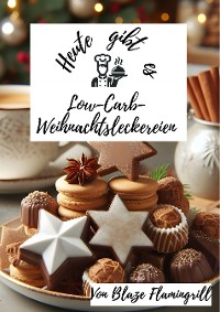 Cover Heute gibt es - Low-Carb-Weihnachtsleckereien