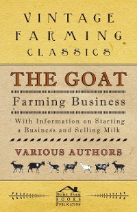 Cover The Goat Farming Business - With Information on Starting a Business and Selling Milk