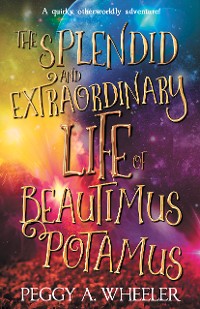 Cover The Splendid and Extraordinary Life of Beautimus Potamus