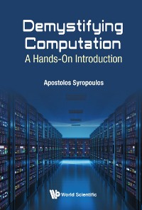 Cover DEMYSTIFYING COMPUTATION: A HANDS-ON INTRODUCTION