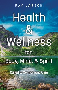 Cover Health & Wellness for Body, Mind, & Spirit