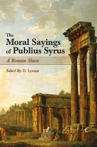 Cover The Moral Sayings of Publius Syrus