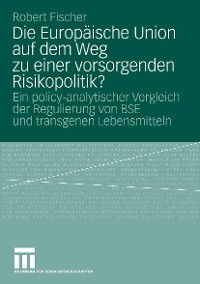 Cover Die Europäische Union auf dem Weg zu einer vorsorgenden Risikopolitik?