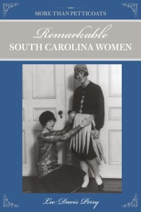 Cover More than Petticoats: Remarkable South Carolina Women