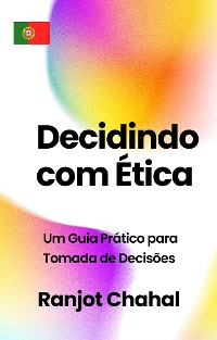 Cover Decidindo com Ética: Um Guia Prático para Tomada de Decisões