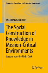 Cover The Social Construction of Knowledge in Mission-Critical Environments