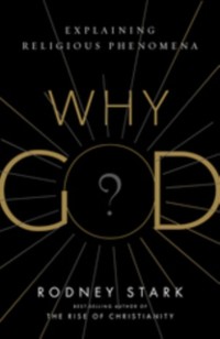 Cover Why God? : Explaining Religious Phenomena
