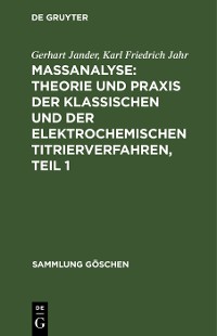 Cover Maßanalyse: Theorie und Praxis der klassischen und der elektrochemischen Titrierverfahren, Teil 1