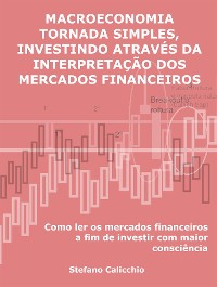 Cover Macroeconomia tornada simples, investindo através da interpretação dos mercados financeiros