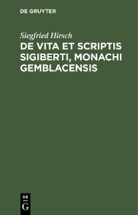 Cover De vita et scriptis Sigiberti, monachi Gemblacensis