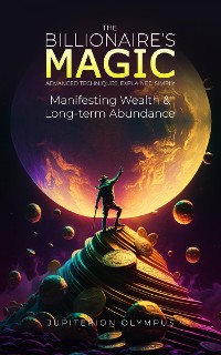 Cover The Billionaire's Magic: Manifesting Wealth and Long-term Abundance