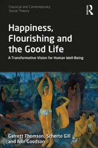 Cover Happiness, Flourishing and the Good Life