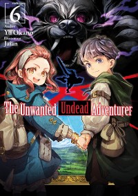 Cover The Unwanted Undead Adventurer: Volume 6