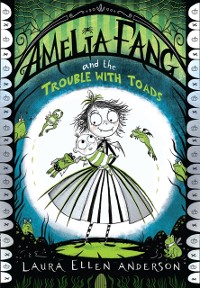 Cover Amelia Fang and the Trouble with Toads