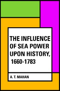 Cover The Influence of Sea Power Upon History, 1660-1783