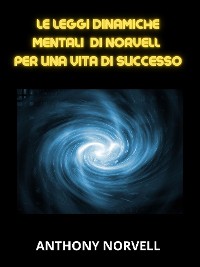 Cover Le Leggi Mentali Dinamiche di Norvell per una vita di successo (Tradotto)