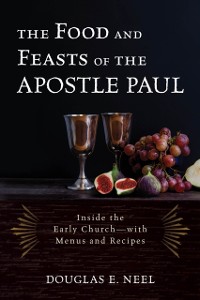 Cover Food and Feasts of the Apostle Paul