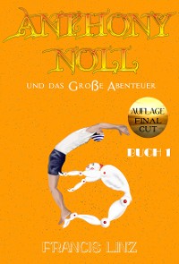 Cover Anthony Noll und das Große Abenteuer BUCH 1 (Final Cut)