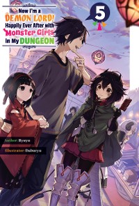 Cover Now I'm a Demon Lord! Happily Ever After with Monster Girls in My Dungeon: Volume 5