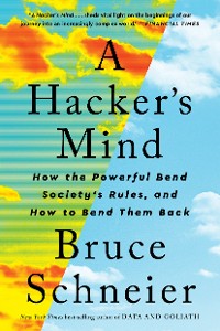 Cover A Hacker's Mind: How the Powerful Bend Society's Rules, and How to Bend them Back