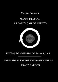 Cover Magia Prática A Realização Do Adepto Iniciação e Mestrado Partes 1, 2 e 3
