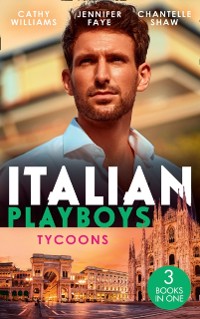 Cover Italian Playboys: Tycoons: The Uncompromising Italian / Return of the Italian Tycoon / A Bride Worth Millions
