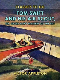 Cover Tom Swift and His Air Scout, or, Uncle Sam's Mastery of the Sky