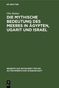 Cover Die mythische Bedeutung des meeres in Ägypten, Ugarit und Israel