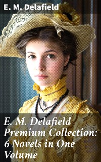 Cover E. M. Delafield Premium Collection: 6 Novels in One Volume