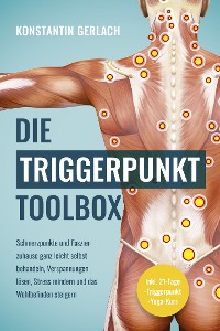 Cover Die Triggerpunkte Toolbox: Schmerzpunkte und Faszien zuhause ganz leicht selbst behandeln, Verspannungen lösen, Stress mindern und das Wohlbefinden steigern - inkl. 21-Tage-Triggerpunkt-Yoga-Kurs